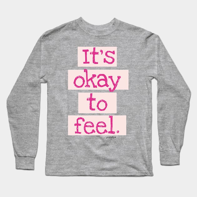 It's Okay To Feel! Long Sleeve T-Shirt by RainyDayDiaries